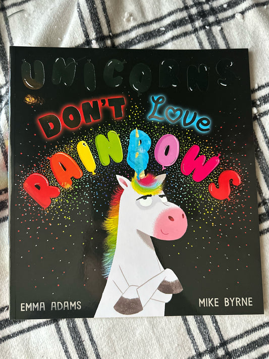 Unicorns Don’t Love Rainbows by Emma Adams